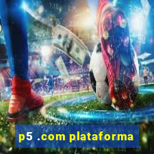 p5 .com plataforma